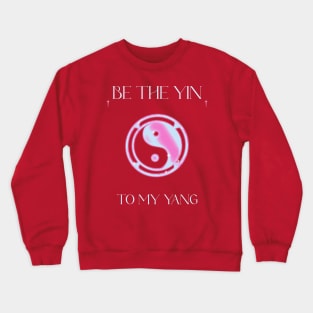 Be The Yin To My Yang Crewneck Sweatshirt